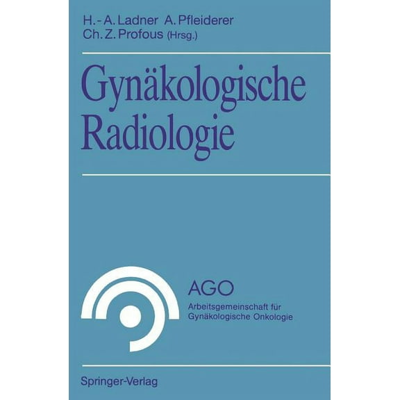 Ago Arbeitsgemeinschaft FÃ¼r GynÃ¤kologisc GynÃ¤kologische Radiologie, (Paperback)