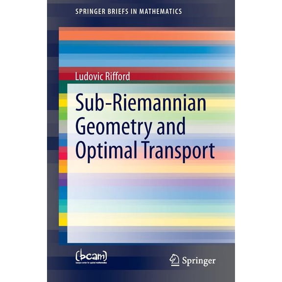 Springerbriefs in Mathematics Sub-Riemannian Geometry and Optimal Transport, (Paperback)