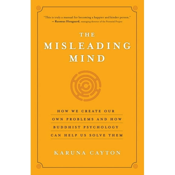 The Misleading Mind: How We Create Our Own Problems and How Buddhist Psychology Can Help Us Solve Them, (Paperback)