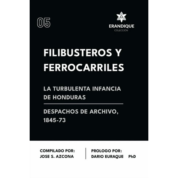 Filibusteros y Ferrocarriles: La Turbulenta Infancia de Honduras, (Paperback)