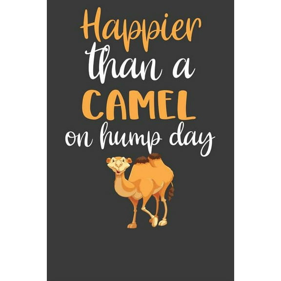 Happier Than A Camel On Hump Day: Desert Dromedary Animal Lover Gift (Paperback)