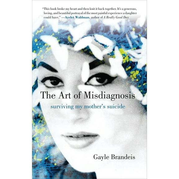 The Art of Misdiagnosis : Surviving My Mother's Suicide (Hardcover)
