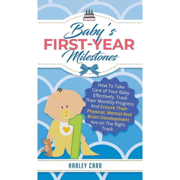 Baby's First-Year Milestones: How to Take Care of Your Baby Effectively, Track Their Monthly Progress and Ensure Their P, (Hardcover)