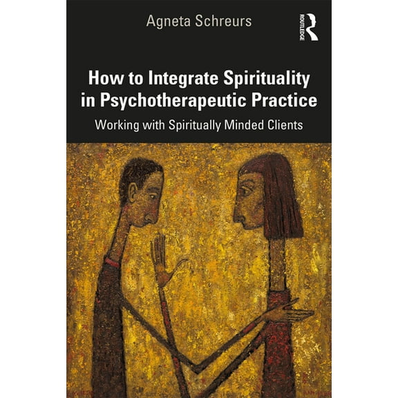 How to Integrate Spirituality in Psychotherapeutic Practice: Working with Spiritually-Minded Clients, (Paperback)