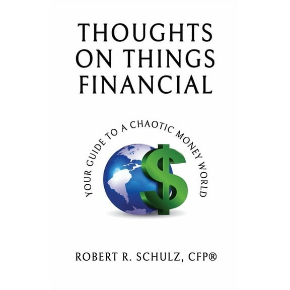 Thoughts on Things Financial: Your Guide To A Chaotic Money World, (Paperback)