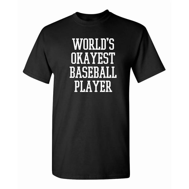 Worlds Okayest Baseball Player Sarcastic Humor Funny Game Unisex T-Shirt B598, up to Size 5XL