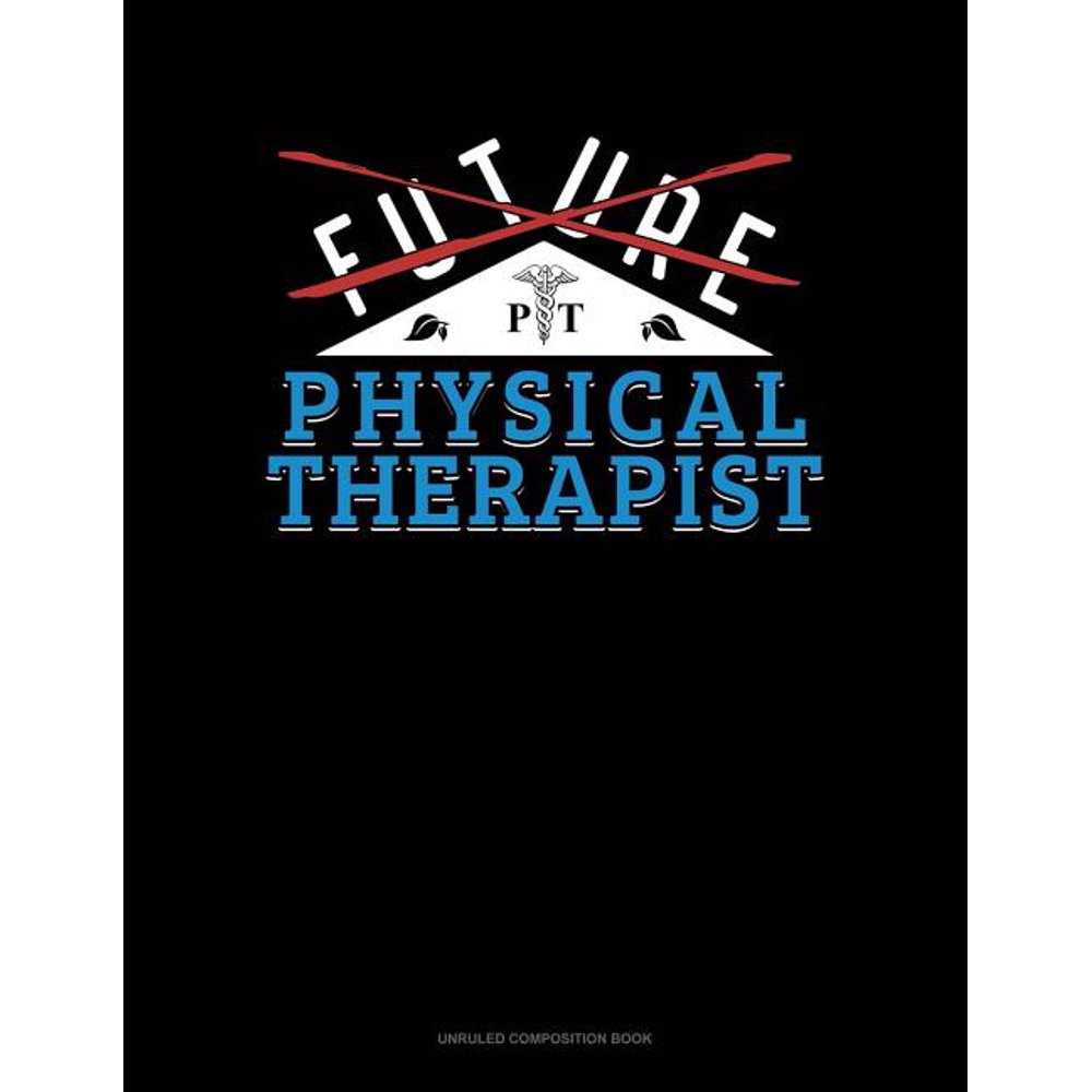 Unruled Composition Book Future Physical Therapist Unruled