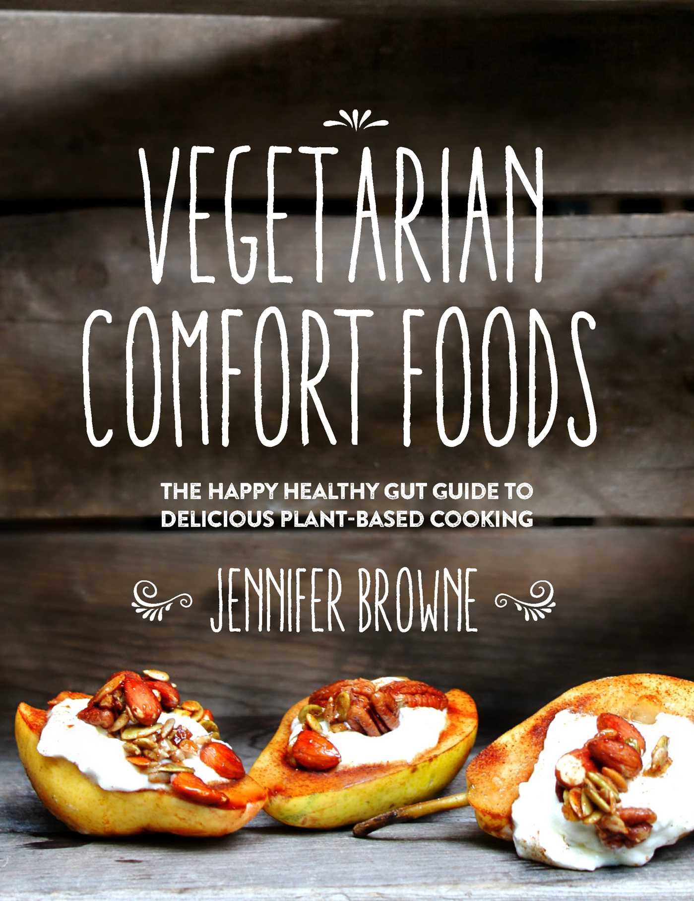 Vegetarian Comfort Foods The Happy Healthy Gut Guide to Delicious
