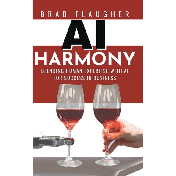 AI Harmony: Blending Human Expertise and AI For Business, (Hardcover)