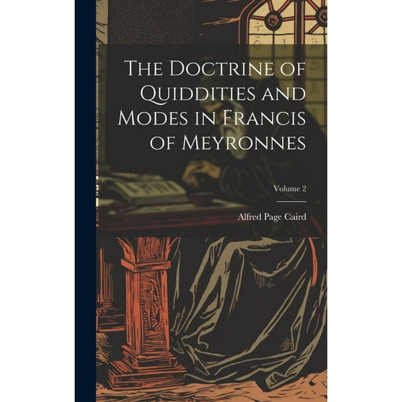 The Doctrine of Quiddities and Modes in Francis of Meyronnes; Volume 2 (Hardcover)