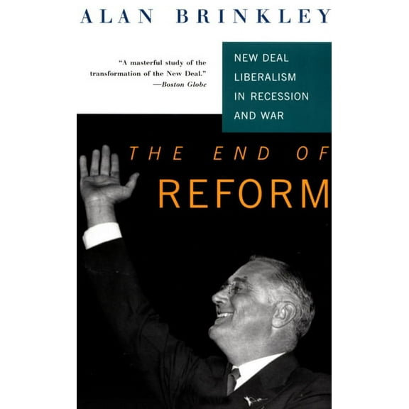 The End Of Reform: New Deal Liberalism in Recession and War, (Paperback)