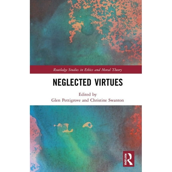 Routledge Studies in Ethics and Moral Th Neglected Virtues, (Hardcover)