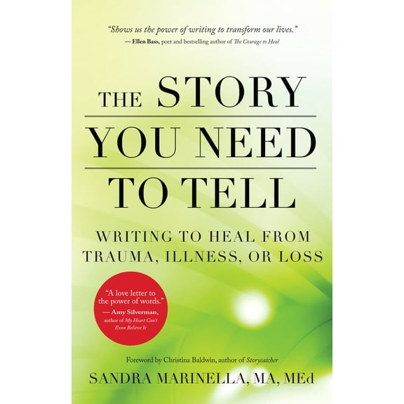 The Story You Need to Tell: Writing to Heal from Trauma, Illness, or Loss, (Paperback)