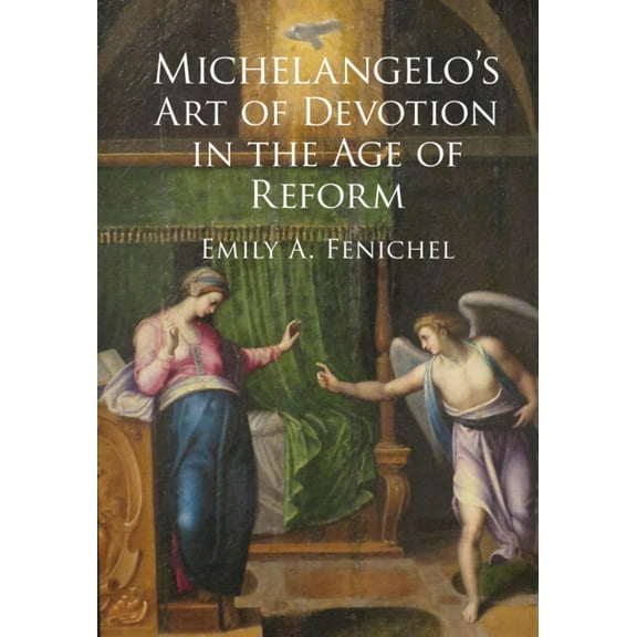 Michelangelo's Art of Devotion in the Age of Reform, (Hardcover)