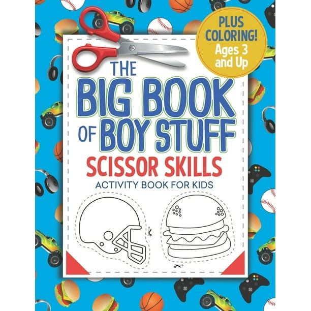 Download The Big Book Of Boy Stuff Scissor Skills Activity Book For Kids Paperback Walmart Com Walmart Com
