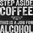 thumbnail image 3 of CafePress - Step Aside Coffee. This Is A Job For Alcohol. Long - Long Sleeve Dark T-Shirt, 3 of 4