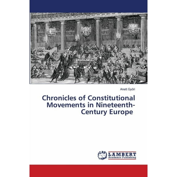 Chronicles of Constitutional Movements in Nineteenth-Century Europe, (Paperback)