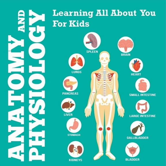 Anatomy And Physiology: Learning All About You For Kids, (Paperback)