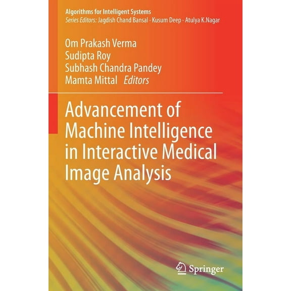 Algorithms for Intelligent Systems Advancement of Machine Intelligence in Interactive Medical Image Analysis, (Paperback)