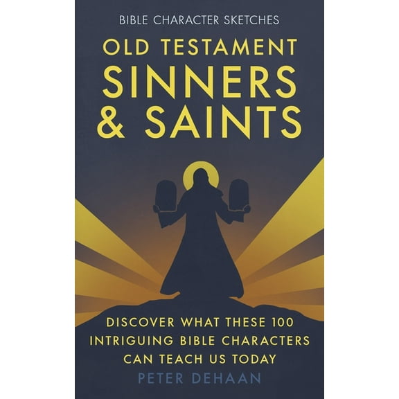 Bible Character Sketches Old Testament Sinners and Saints: Discover What These 100 Intriguing Bible Characters Can Teach Us Today, Book 3, (Paperback)