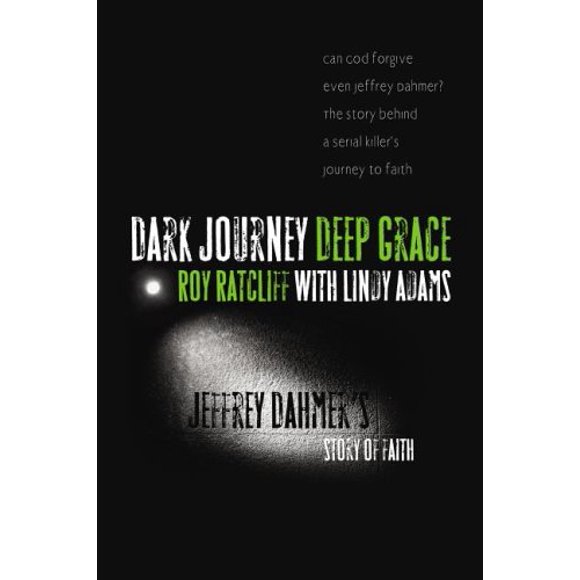 Dark Journey Deep Grace: Jeffrey Dahmer's Story of Faith