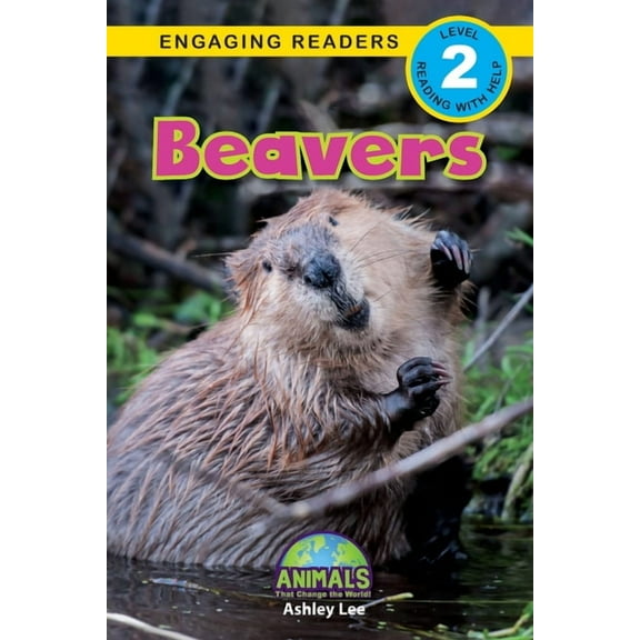 Beavers: Animals That Change the World! (Engaging Readers, Level 2) (Paperback) by Ashley Lee, Alexis Roumanis