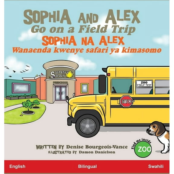 Sophia Na Alex Sophia and Alex Go on a Field Trip: Sophia na Alex Wanaenda kwenye safari ya kimasomo, Book 4, (Hardcover)