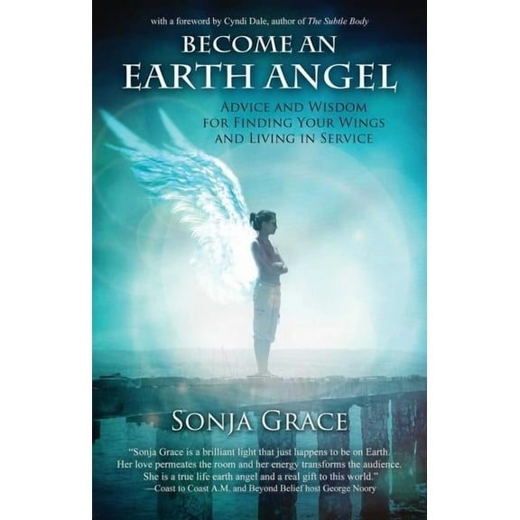 Become an Earth Angel: Advice and Wisdom for Finding Your Wings and Living in Service, (Paperback)