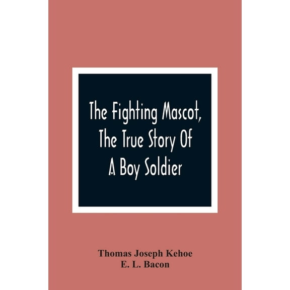 The Fighting Mascot, The True Story Of A Boy Soldier, (Paperback)