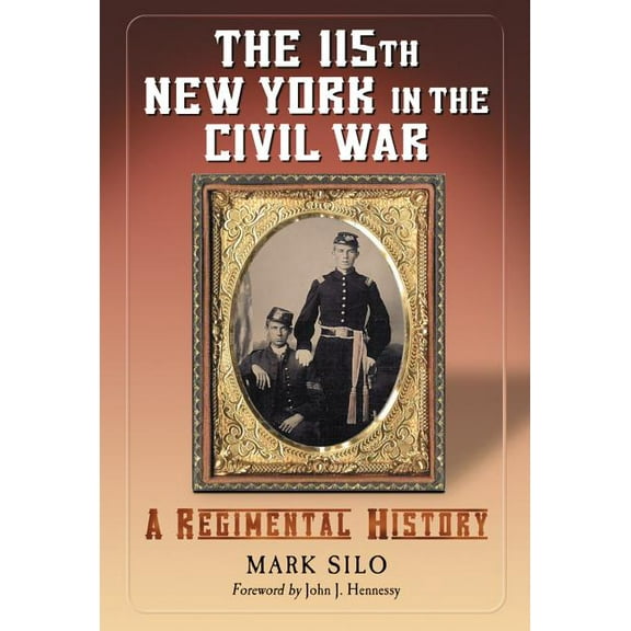 The 115th New York in the Civil War: A Regimental History, (Paperback)