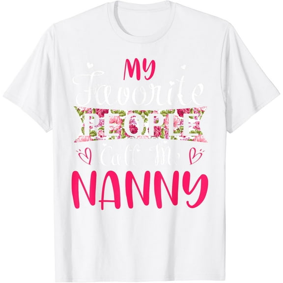 My Favorite People Call Me Nanny Tee for Mothers Women T-Shirt100% cotton