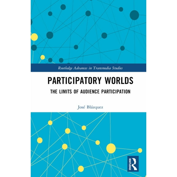 Routledge Advances in Transmedia Studies Participatory Worlds: The limits of audience participation, (Hardcover)