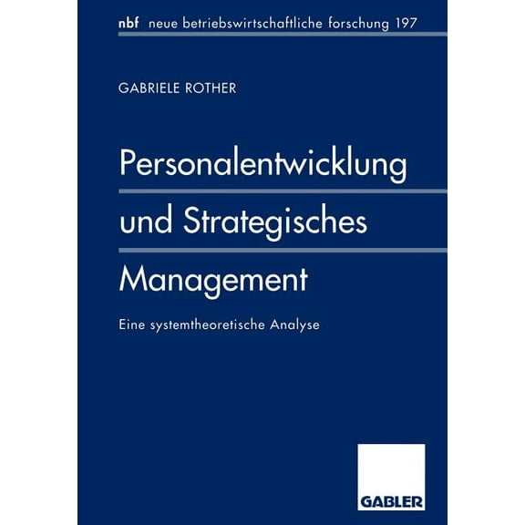 Neue Betriebswirtschaftliche Forschung ( Personalentwicklung Und Strategisches Management: Eine Systemtheoretische Analyse, Book 200, (Paperback)