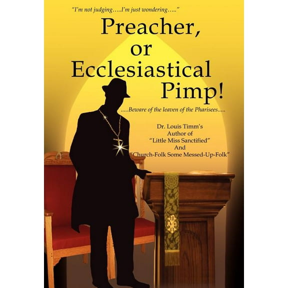 Preacher, or Ecclesiastical Pimp! : Beware of the Leaven of the Pharisees