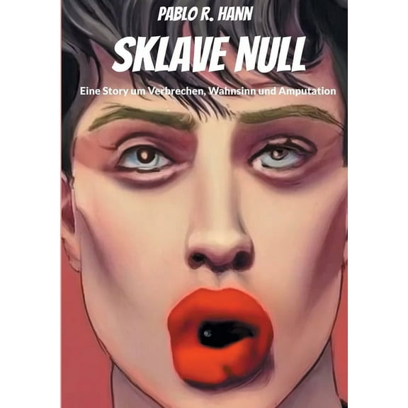 Sklave Null: Eine Story um Verbrechen, Wahnsinn und Amputation (Paperback)