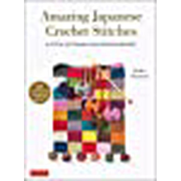 Amazing Japanese Crochet Stitches: A Stitch Dictionary and Design Resource (156 Stitches with 7 Practice Projects)