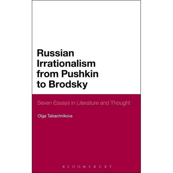 Russian Irrationalism from Pushkin to Brodsky: Seven Essays in Literature and Thought, (Paperback)