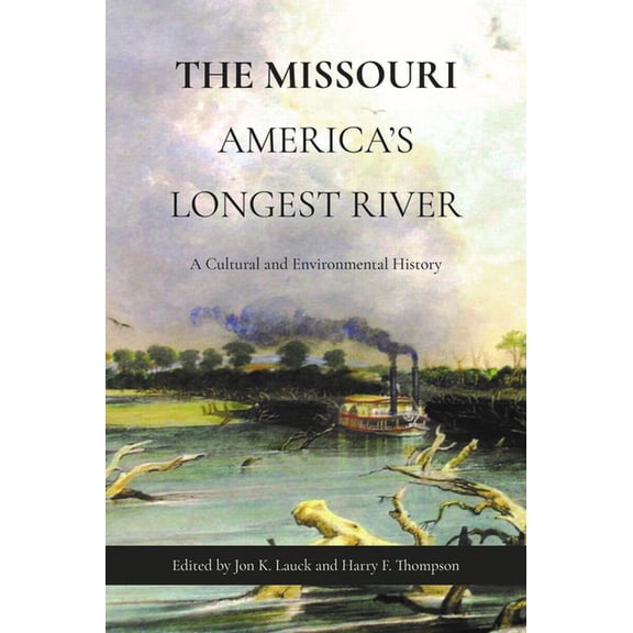 The Missouri, America's Longest River: A Cultural and Environmental History, (Paperback)