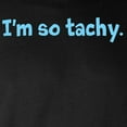 thumbnail image 3 of CafePress - Im So Tachy. Long Sleeve T Shirt - Long Sleeve Dark T-Shirt, 3 of 4