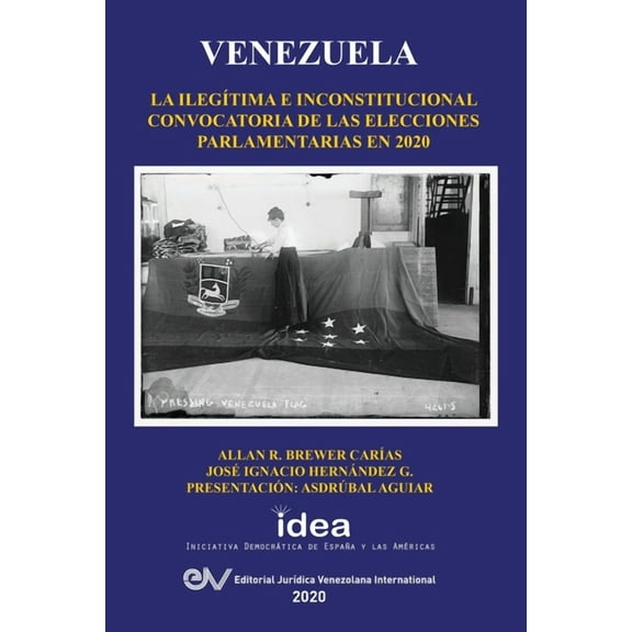 Venezuela: La Ilegitima E Inconstitucional Convocatoria de Las Elecciones Parlamentarias En 2020 (Paperback)