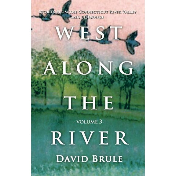 West Along the River 3: Stories from the Connecticut River Valley and Elsewhere (Paperback)