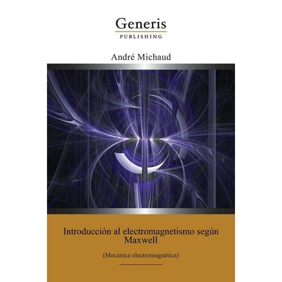 Introducción al electromagnetismo según Maxwell : (Mecánica electromagnética) (Paperback)