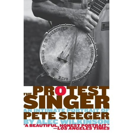 The Protest Singer : An Intimate Portrait of Pete