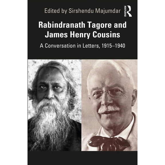 Rabindranath Tagore and James Henry Cousins: A Conversation in Letters, 1915-1940, (Paperback)