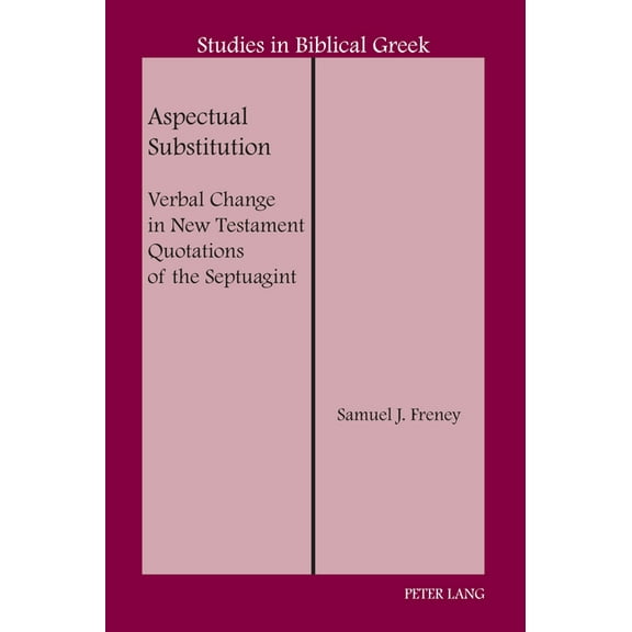 Studies in Biblical Greek Aspectual Substitution: Verbal Change in New Testament Quotations of the Septuagint, Book 20, (Hardcover)