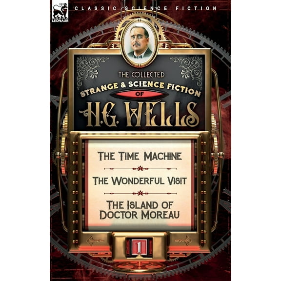 The Collected Strange & Science Fiction of H. G. Wells: Volume 1-The Time Machine, The Wonderful Visit & The Island of D, (Paperback)