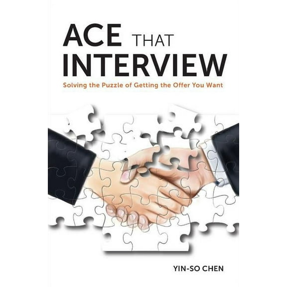Ace That Interview : Solving the Puzzle of Getting The Offer You Want (Paperback)