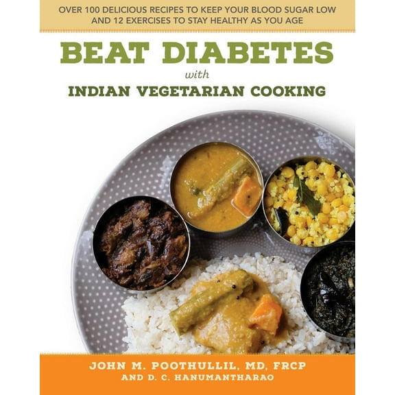 Beat Diabetes with Indian Vegetarian Cooking: Over 100 Delicious Recipes to Keep Your Blood Sugar Low and 12 Exercises t, (Paperback)