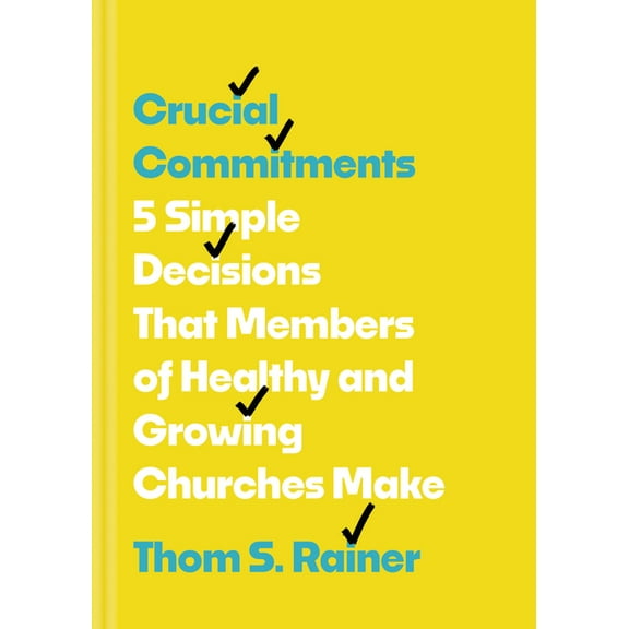 Church Answers Resources Crucial Commitments: 5 Simple Decisions That Members of Healthy and Growing Churches Make, (Hardcover)