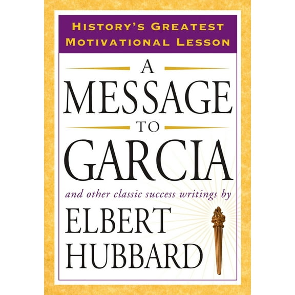 Pre-Owned A Message to Garcia: And Other Classic Success Writings (Paperback) 1585426911 9781585426911
